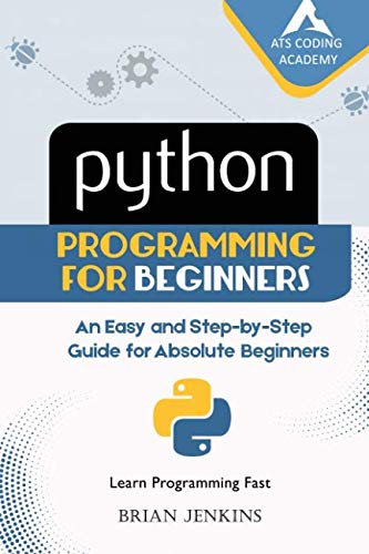 Python : Python Programming for Beginners: An Easy and Step-by-Step Guide for Absolute Beginners (Le Python : Python Programming for Beginners: An Easy and Step-by-Step Guide for Absolute Beginners (Le