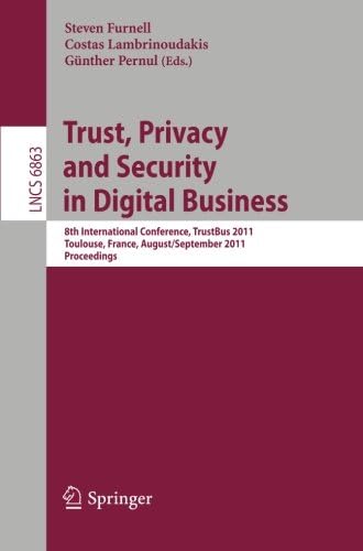 Trust, Privacy and Security in Digital Business: 8th International Conference, TrustBus 2011, Toulouse, France, August 29 - September 2, 2011, Proceedings (Lecture Notes in Computer Science)