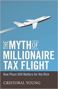 The Myth of Millionaire Tax Flight: How Place Still Matters for the Rich (Studies in Social Inequality), by Cristobal Young The Myth of Millionaire Tax Flight: How Place Still Matters for the Rich (Studies in Social Inequality), by Cristobal Young
