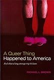 A Queer Thing Happened to America: And What a Long, Strange Trip It's Been