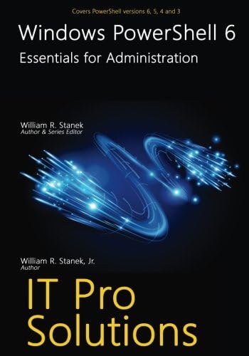 Windows PowerShell 6: Essentials for Administration (IT Pro Solutions)