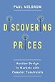 Discovering Prices: Auction Design in Markets with Complex Constraints (Kenneth J. Arrow Lecture Series)