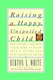 Raising a Happy, Unspoiled Child (How Parents Can Help Their Baby Develop Into a Secure and We) cover