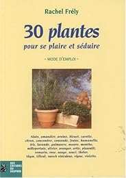 30 plantes pour se plaire et séduire