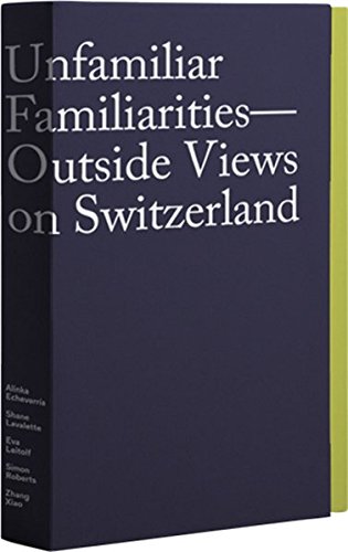 Unfamiliar Familiarities: Outside Views on Switzerland (English, French and German Edition)