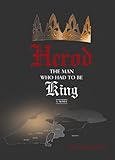Herod -- The Man Who Had to Be King: A Novel by