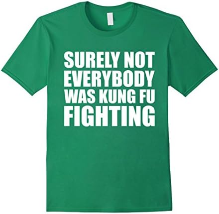 Men's Surely Not Everybody was Kung Fu Fighting T-Shirt XL Kelly Green