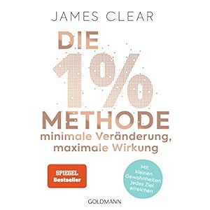 Die 1%-Methode – Minimale Veränderung, maximale Wirkung: Mit kleinen Gewohnheiten jedes Ziel erreichen – Mit Micro Habits zum Erfolg Broschiert – 27. April 2020