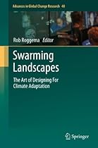 Swarming Landscapes: The Art of Designing For Climate Adaptation: 48 (Advances in Global Change Research)