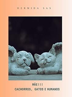 Livro Mãe!!! Cachorros, Gatos e Humanos