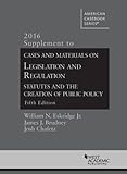 Cases and Materials on Legislation and Regulation, 5th: 2016 Supplement (American Casebook Series)