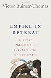 Victor Bulmer‑Thomas, "Empire in Retreat: The Past, Present and Future of the United States" (Yale UP, 2018)