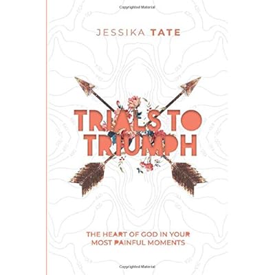 Trials to Triumph: The Heart of God In Your Hardest Moments