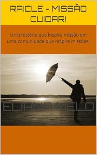 Livro Raicle - Missão Cuidar!: Uma história que inspira missão em uma comunidade que respira missões.