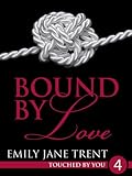 Bound By Love: 4 (Touched By You)
