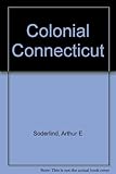 Front cover for the book Colonial Connecticut by Arthur E. Soderlind