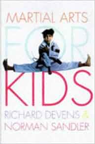 Martial Arts For Kids The Road To Inner Strength Self Awareness And A Peaceful World Richard