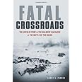 Fatal Crossroads: The Untold Story of the Malmedy Massacre at the Battle of the Bulge