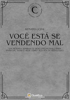 Livro Você está se vendendo mal: um método simples e (desconfortável) para parecer, soar e agir como alguém de resultado (Renato Ucha)