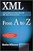 XML from A to Z: A Quick Reference of More Than 300 XML Tasks, Terms and Tricks by 