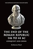 The End of the Roman Republic 146 to 44 BC: Conquest and Crisis (The Edinburgh History of Ancient Ro by Catherine Steel