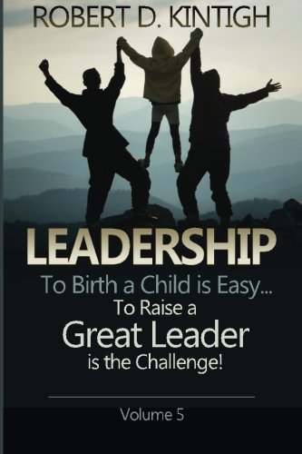 Leadership: To Birth a Child is Easy, to raise a great leader is the Challenge - Volume 5 (The Lies We Tell Ourselves)