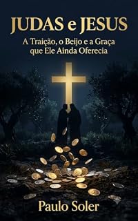 Livro Judas e Jesus: A Traição, o Beijo e a Graça que Ele Ainda Oferecia