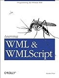 Learning WML, and WMLScript: Programming the Wireless Web by 