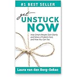 Get Unstuck Now: How Smart People Gain Clarity and Solve a Problem Fast, And How You Can Too