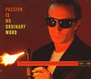 Graham Parker - Passion Is No Ordinary Word: The Graham Parker Anthology (1976-1991) [Disc 1] - Zortam Music