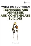 What Do I Do When Teenagers are Depressed and Contemplate Suicide? by Steven Gerali