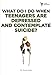 What Do I Do When Teenagers are Depressed and Contemplate Suicide? by Steven Gerali