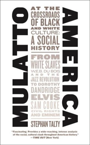 Mulatto America: At the Crossroads of Black and White Culture: A Social History Mulatto America: At the Crossroads of Black and White Culture: A Social History