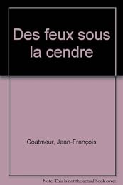 Des  feux sous la cendre