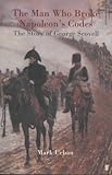 The man who broke Napoleon's codes: The story of George Scovell by Mark Urban