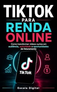 Livro Tiktok para renda online: Como transformar vídeos curtos em audiência, autoridade e oportunidades de faturamento