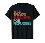 Will Trade Racists For Refugees T-Shirt Political Shirt