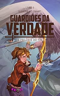 Livro Guardiões da Verdade: O Prelúdio do Fim (Os Guardiões da Verdade Livro 2)