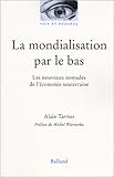 La Mondialisation par le bas : Les Nouveaux Nomades de l'économie souterraine by 