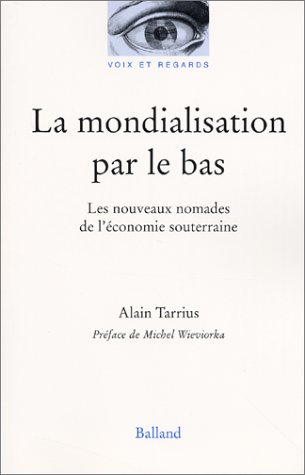 La Mondialisation par le bas : Les Nouveaux Nomades de l'économie souterraine by Alain Tarrius, Michel Wieviorka