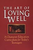 The Art of Loving Well : A Character Education Curriculum, , 0872700798