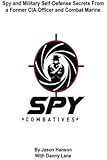 Spy Combatives: Spy and Military Self-Defense Secrets From a Former CIA Officer and Combat Marine