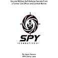 Spy Combatives: Spy and Military Self-Defense Secrets From a Former CIA Officer and Combat Marine