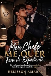 Livro Meu Chefe Me Quer Fora do Expediente: No escritório, ele assinava minhas demissões. Fora dele, esquecia as próprias regras