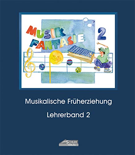 Musik Fantasie - Lehrerband 2 (Praxishandbuch): Eine fantasievolle musikalische Früherziehung mit 36 detailliert ausgearbeiteten Unterrichtsstunden. ... einzige Lehrkonzept mit jährlichen Updates!