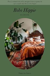 Livro Boho Hippie na Decor: Para os amantes do estilo, um guia direto ao ponto do que compõe uma decor boho hippie (Os Estilos de Boho Livro 1)