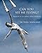 Can You See Me Flying?: Memoir of an Aerial Dance Pioneer by Terry Sendgraff