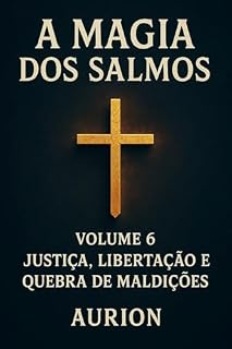 A Magia dos Salmos - Justiça, Libertação e Quebra de Maldições