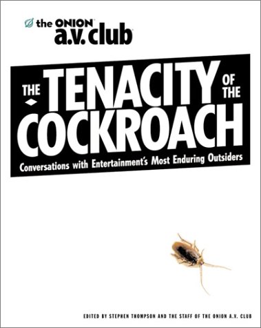 The Tenacity of the Cockroach: Conversations with Entertainment's Most Enduring Outsiders by Stephen Thompson, The Onion