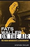 Fats Waller On The Air: The Radio Broadcasts and Discography (Studies in Jazz) by